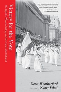 Cover image for Victory for the Vote: The Fight for Women's Suffrage and the Century that Followed (Women's Rights Movement, Women's History Month Gift)