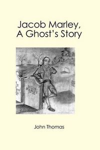 Cover image for Jacob Marley, A Ghost's Story