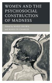 Cover image for Women and the Psychosocial Construction of Madness