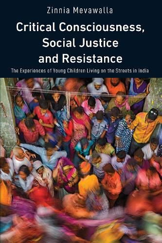 Cover image for Critical Consciousness, Social Justice and Resistance: The Experiences of Young Children Living on the Streets in India