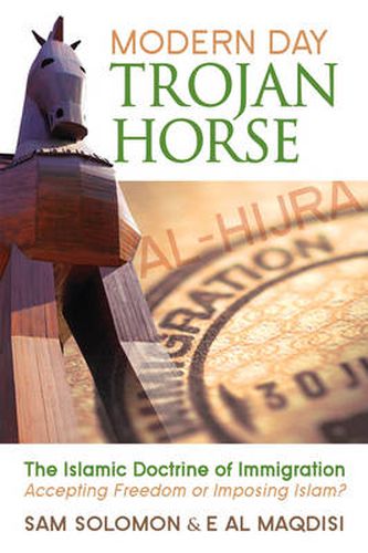 Cover image for Modern Day Trojan Horse: Al-Hijra, The Islamic Doctrine of Immigration, Accepting Freedom or Imposing Islam?