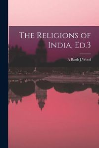 Cover image for The Religions of India, Ed.3