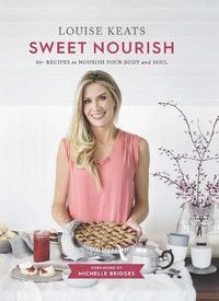 Cover image for Sweet Nourish: 80+ recipes to nourish your body and soul