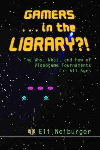 Cover image for Gamers... in the Library?!: The Why, What, and How of Videogame Tournaments for All Ages