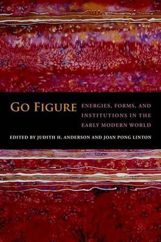 Cover image for Go Figure: Energies, Forms, and Institutions in the Early Modern World