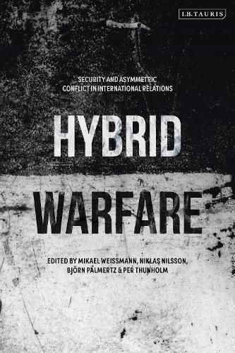 Hybrid Warfare: Security and Asymmetric Conflict in International Relations