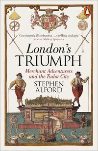 Cover image for London's Triumph: Merchant Adventurers and the Tudor City