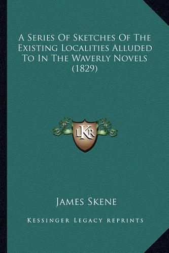 A Series of Sketches of the Existing Localities Alluded to in the Waverly Novels (1829)