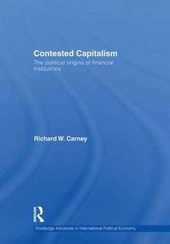 Cover image for Contested Capitalism: The political origins of financial institutions