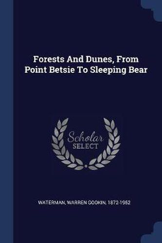 Cover image for Forests and Dunes, from Point Betsie to Sleeping Bear