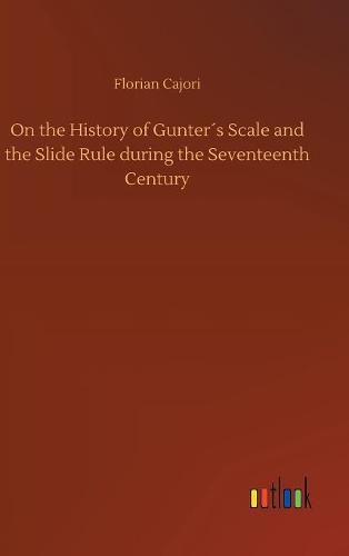 Cover image for On the History of Gunters Scale and the Slide Rule during the Seventeenth Century