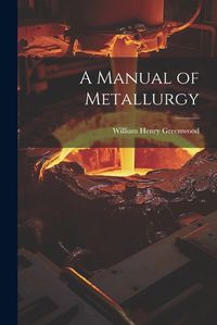 Cover image for A Manual of Metallurgy