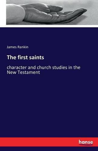 Cover image for The first saints: character and church studies in the New Testament