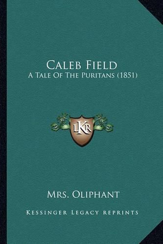 Cover image for Caleb Field: A Tale of the Puritans (1851)