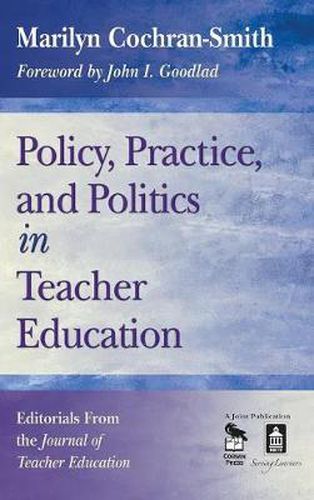 Cover image for Policy, Practice, and Politics in Teacher Education: Editorials from the Journal of Teacher Education