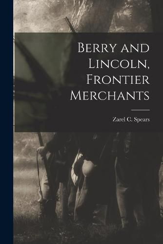 Cover image for Berry and Lincoln, Frontier Merchants