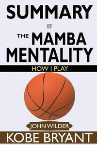Cover image for SUMMARY Of The Mamba Mentality: How I Play by Kobe Bryant