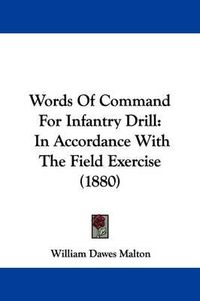 Cover image for Words of Command for Infantry Drill: In Accordance with the Field Exercise (1880)