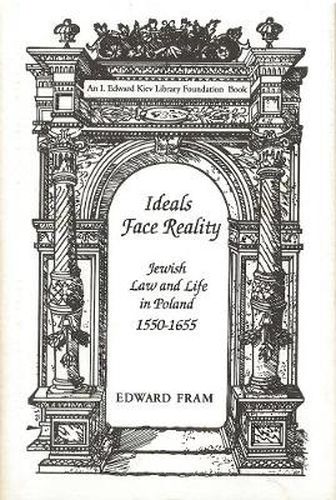 Cover image for Ideals Face Reality: Jewish Law and Life in Poland, 1550-1655