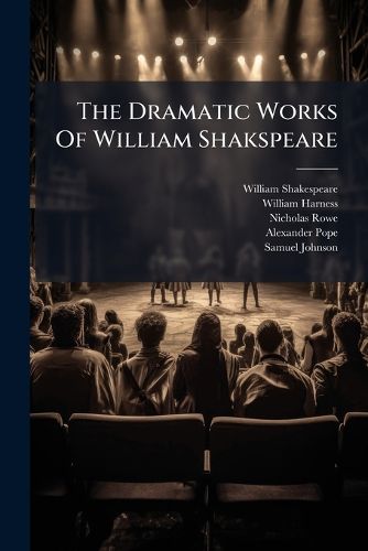 Cover image for The Dramatic Works Of William Shakspeare