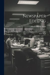 Cover image for Newspaper Editing; a Manual for Editors, Copyreaders, and Students of Newspaper Desk Work