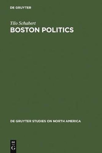 Cover image for Boston Politics: The Creativity of Power