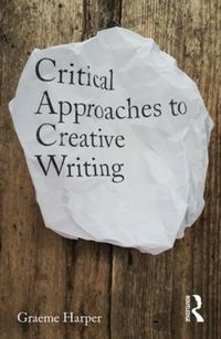 Cover image for Critical Approaches to Creative Writing: Creative Exposition
