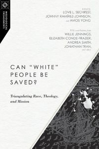 Cover image for Can  White  People Be Saved? - Triangulating Race, Theology, and Mission