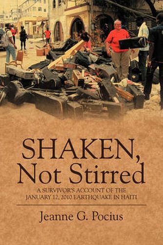 Cover image for Shaken, Not Stirred: A Survivor's Account of the January 12, 2010 Earthquake in Haiti