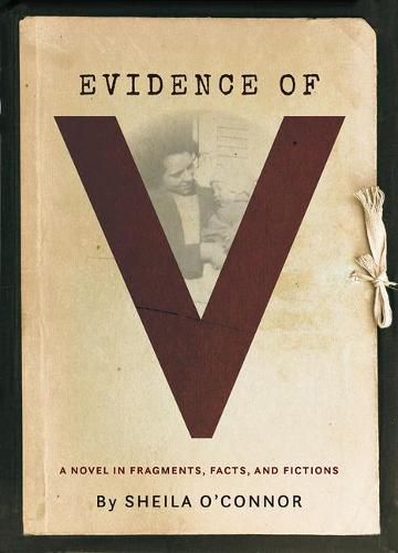 Cover image for Evidence of V: A Novel in Fragments, Facts, and Fictions