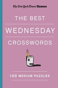 Cover image for New York Times Games The Best Wednesday Crosswords: 100 Medium Puzzles