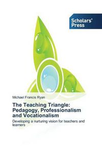 Cover image for The Teaching Triangle: Pedagogy, Professionalism and Vocationalism