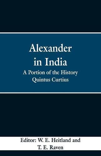 Alexander in India: A Portion of the History Quintus Curtius