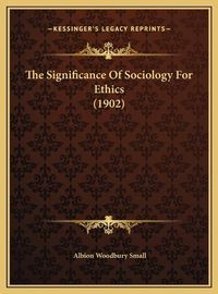 Cover image for The Significance of Sociology for Ethics (1902)