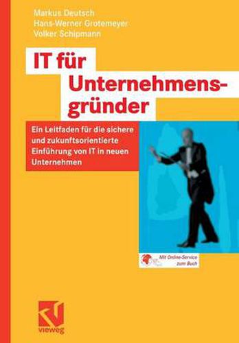 It Fur Unternehmensgrunder: Ein Leitfaden Fur Die Sichere Und Zukunftsorientierte Einfuhrung Von It in Neuen Unternehmen