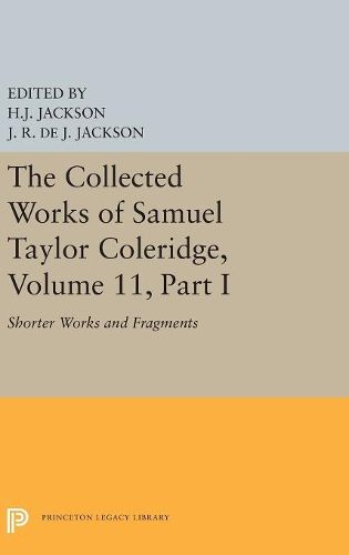 The Collected Works of Samuel Taylor Coleridge, Volume 11: Shorter Works and Fragments: Volume I