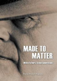 Cover image for Made to Matter: White Fathers, Stolen Generations