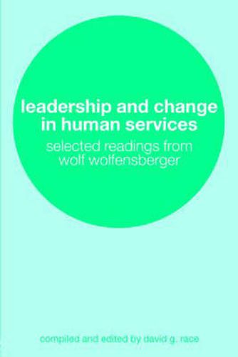 Cover image for Leadership and Change in Human Services: Selected Readings from Wolf Wolfensberger