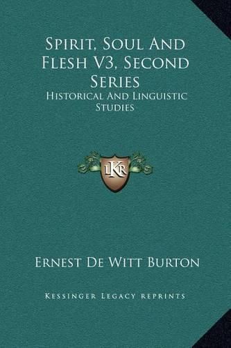 Spirit, Soul and Flesh V3, Second Series: Historical and Linguistic Studies