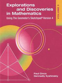 Cover image for Explorations and Discoveries in Mathematics, Volume 3, Using The Geometer's Sketchpad Version 4