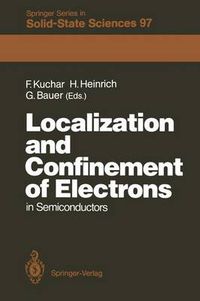 Cover image for Localization and Confinement of Electrons in Semiconductors: Proceedings of the Sixth International Winter School, Mauterndorf, Austria, February 19-23, 1990