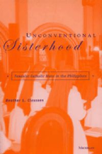 Cover image for Unconventional Sisterhood: Feminist Catholic Nuns in the Philippines