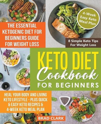 Keto Diet Cookbook for Beginners: The Essential Ketogenic Diet for Beginners Guide for Weight Loss, Heal your Body and Living Keto Lifestyle - Plus Quick & Easy Keto Recipes & 4-Week Keto Meal Plan