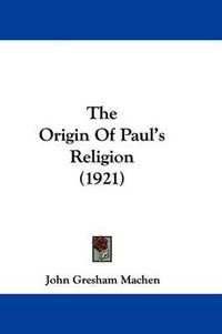 Cover image for The Origin of Paul's Religion (1921)