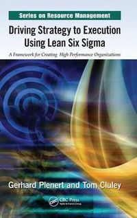 Cover image for Driving Strategy to Execution Using Lean Six Sigma: A Framework for Creating High Performance Organizations