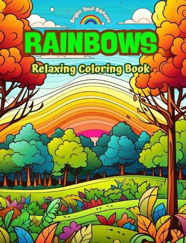Cover image for Rainbows Relaxing Coloring Book Incredible Integration of Rainbows and Landscapes for Nature Lovers