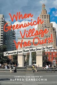 Cover image for When Greenwich Village Was Ours!: (Memories from Those Who Grew up There)