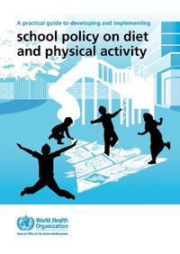 Cover image for A Practical Guide to Developing and Implementing School Policy on Diet and Physical Activity