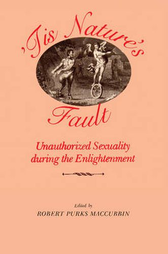 Cover image for 'Tis Nature's Fault: Unauthorized Sexuality during the Enlightenment