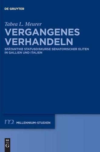 Cover image for Vergangenes Verhandeln: Spatantike Statusdiskurse Senatorischer Eliten in Gallien Und Italien